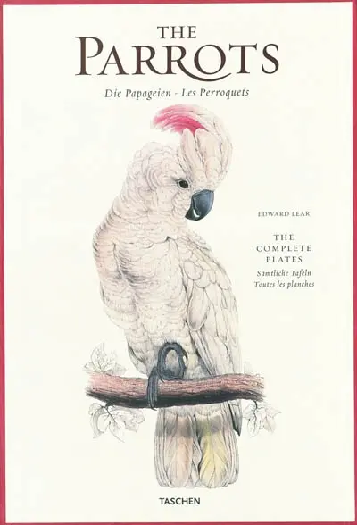The parrots : the complete plates : 1830-1832, illustrations of the family of Psittacidae. Die Papageien : sämtliche talfen. Les perroquets : toutes les planches
