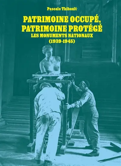 Patrimoine occupé, patrimoine protégé : les monuments nationaux (1939-1945)