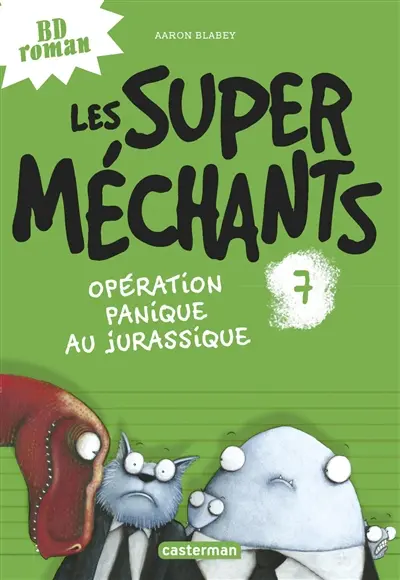 Les super méchants. Vol. 7. Opération panique au jurassique