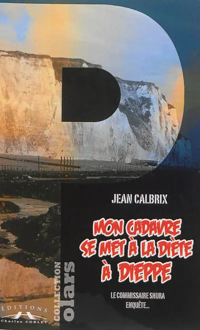 Mon cadavre se met à la diète à Dieppe : le commissaire Shura enquête...