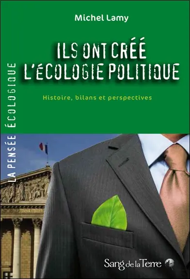Ils ont créé l'écologie politique : histoire, bilans et perspectives