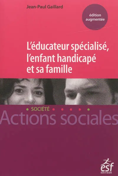 L'éducateur spécialisé, l'enfant handicapé et sa famille : manuel à l'usage des professionnels de l'éducation spécialisée et des familles