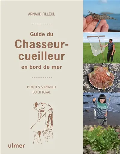Guide du chasseur-cueilleur en bord de mer : plantes & animaux du littoral