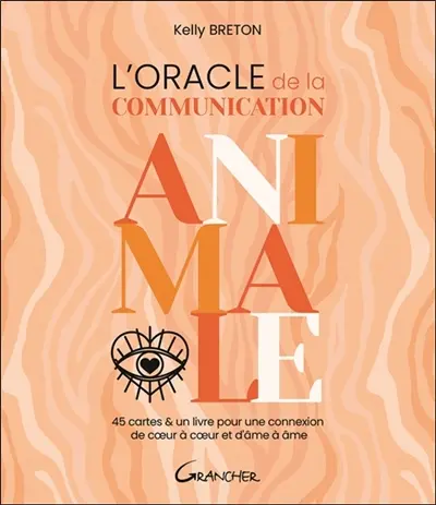 L'oracle de la communication animale : 45 cartes & un livre pour une connexion de coeur à coeur et d'âme à âme