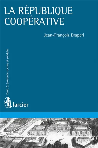 La république coopérative : théories et pratiques coopératives aux XIXe et XXe siècles