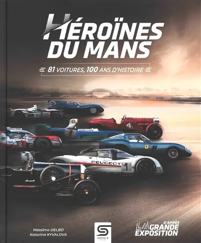 Héroïnes du Mans : 81 voitures, 100 ans d'histoire