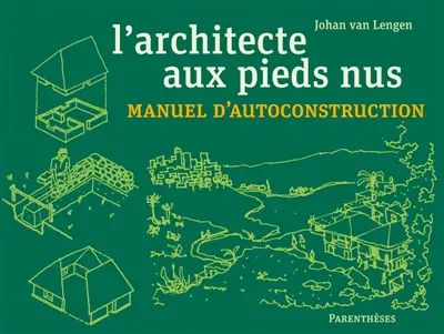 L'architecte aux pieds nus : manuel d'autoconstruction