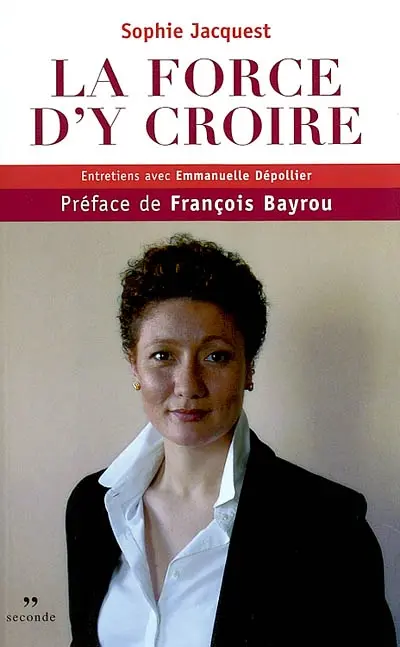 La force d'y croire : entretiens avec Emmanuelle Dépollier