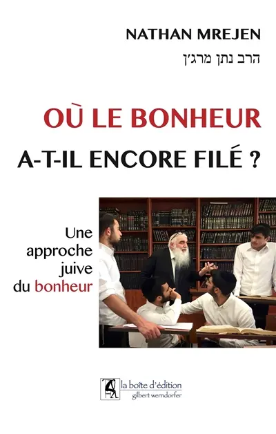 Où le bonheur a-t-il encore filé ? : une approche juive du bonheur