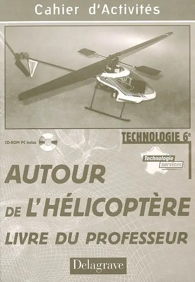 Autour de l'hélicoptère, technologie 6e : cahier d'activités, livre du professeur