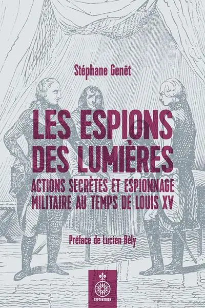 Les espions des Lumières : actions secrètes et espionnage militaire au temps de Louis XV