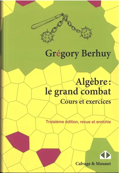 Algèbre : le grand combat : cours et exercices