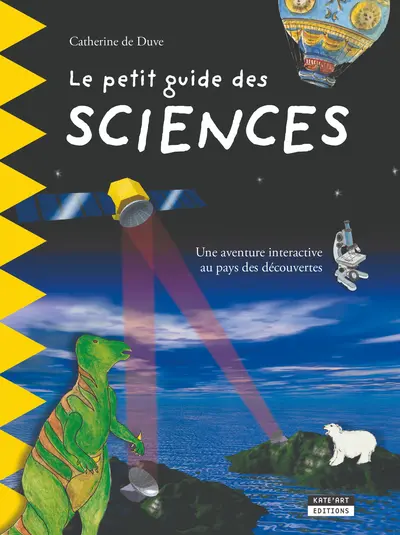 Le petit guide des sciences : une aventure interactive au pays des découvertes