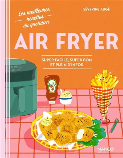 Air fryer : super facile, super bon et plein d'infos