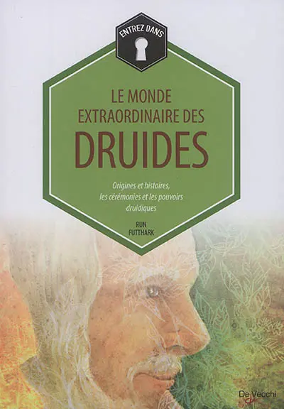Le monde extraordinaire des druides : origines et histoires, les cérémonies et les pouvoirs druidiques
