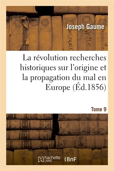 La révolution recherches historiques sur l'origine et la propagation du mal en Europe T09 : depuis la Renaissance jusqu'à nos jours