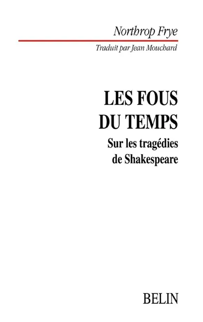 Les fous du temps : sur les tragédies de Shakespeare