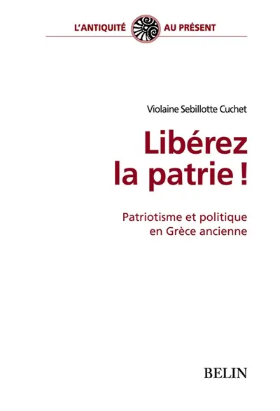 Libérez la patrie ! : patriotisme et politique en Grèce ancienne