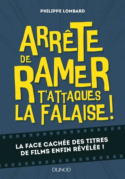 Arrête de ramer t'attaques la falaise ! : la face cachée des titres de films enfin révélée !