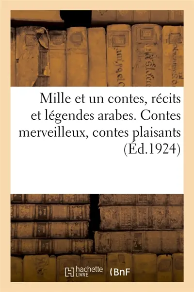 Mille et un contes, récits et légendes arabes. Contes merveilleux, contes plaisants
