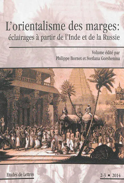 Etudes de lettres, n° 2-3 (2014). L'orientalisme des marges : éclairages à partir de l'Inde et de la Russie