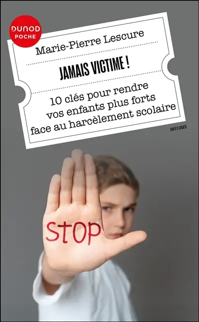 Jamais victime ! : 10 clés pour rendre vos enfants plus forts face au harcèlement scolaire