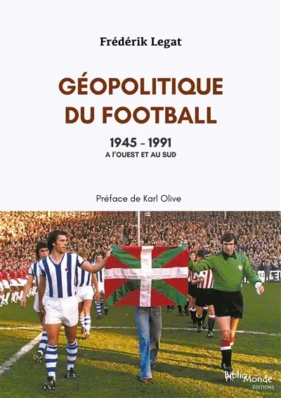 Géopolitique du football. Vol. 4. 1945-1991 : à l'ouest et au sud