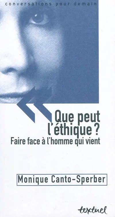 Que peut l'éthique ? : faire face à l'homme qui vient