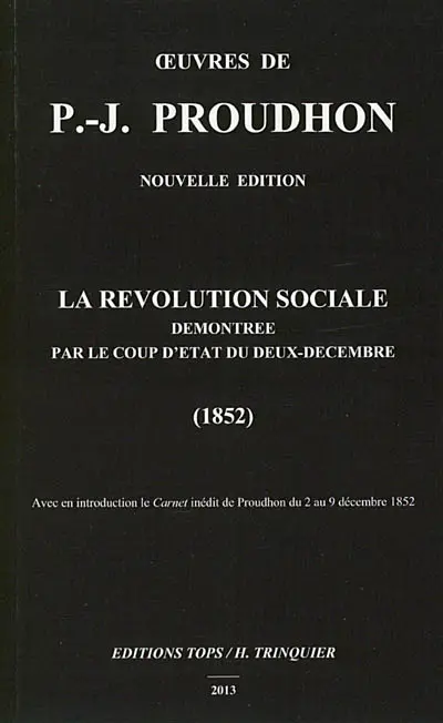 Oeuvres de P.-J. Proudhon. La révolution sociale démontrée par le coup d'Etat du deux décembre : 1852