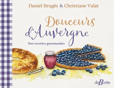 Douceurs d'Auvergne : nos recettes gourmandes