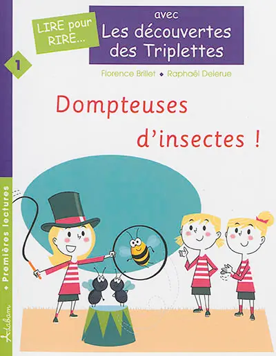 Les découvertes des triplettes. Vol. 1. Dompteuses d'insectes !