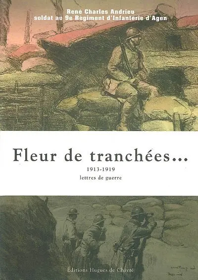 Fleur de tranchées... : 1913-1919 : lettres de guerre