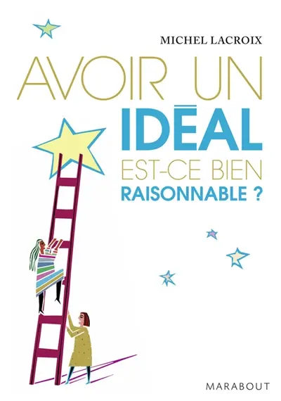 Avoir un idéal, est-ce bien raisonnable ?