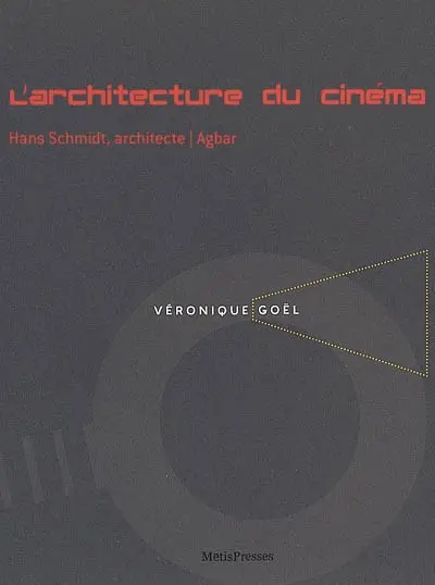 L'architecture du cinéma : Hans Schmidt, architecte, Agbar : Véronique Goël