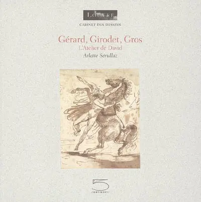 Gérard, Girodet, Gros : l'atelier de David