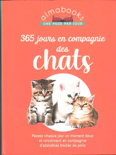 365 jours en compagnie des chats : passez chaque jour un moment doux et ronronnant en compagnie d'adorables boules de poils