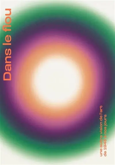 Dans le flou : une autre vision de l'art de 1945 à nos jours