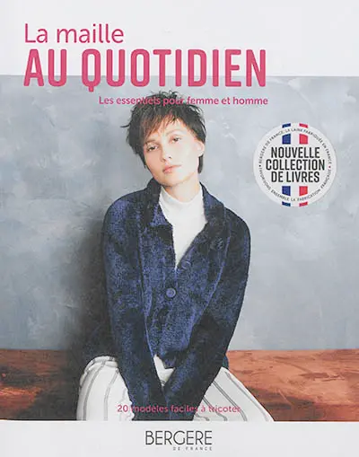 La maille au quotidien : les essentiels pour femme et homme : 20 modèles faciles à tricoter