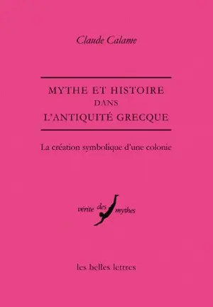 Mythe et histoire dans l'Antiquité grecque : la création symbolique d'une colonie
