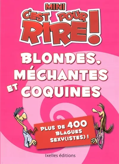 Mini-C'est pour rire. Blondes, méchantes et coquines : plus de 300 blagues sexy(istes)