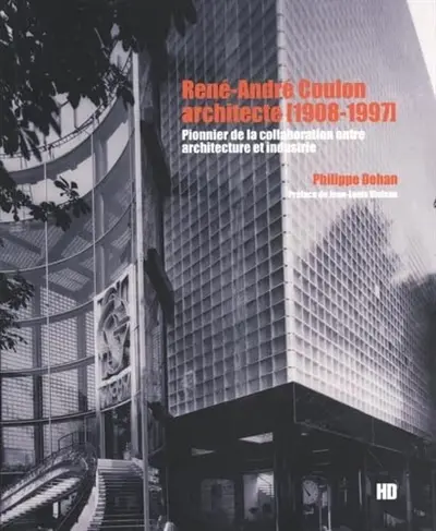 René-André Coulon archietcte (1908-1997) : pionnier de la collaboration entre architecture et industrie