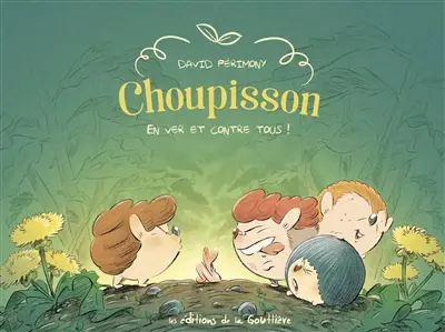 Choupisson. En ver et contre tous !