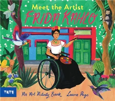 Meet the Artist : Frida Kahlo : An Art Activity Book