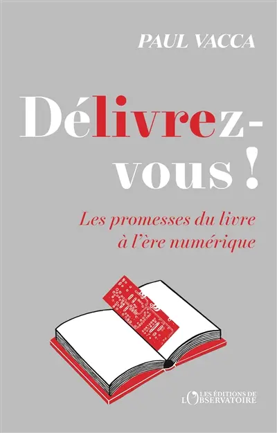 Délivrez-vous ! : les promesses du livre à l'ère numérique