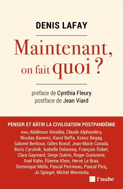 Et maintenant, on fait quoi ? : penser et bâtir la civilisation postpandémie
