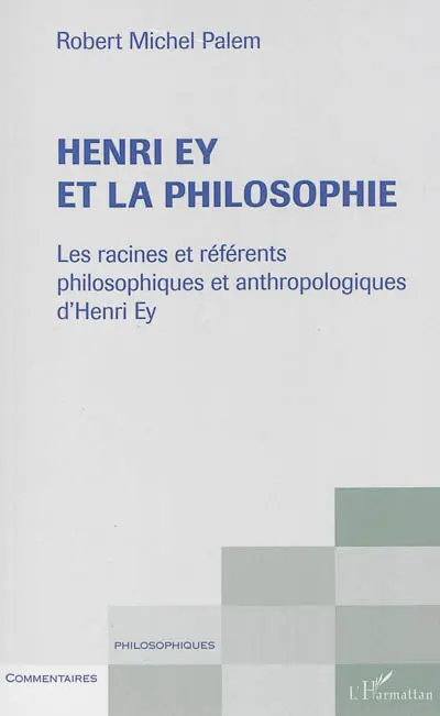 Henry Ey et la philosophie : les racines et référents philosophiques et anthropologiques d'Henri Ey