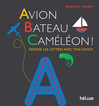 Avion, bateau, caméléon ! : dessine les lettres avec ton doigt