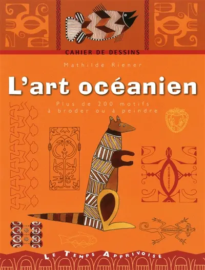 L'art océanien : plus de 200 motifs à broder ou à peindre