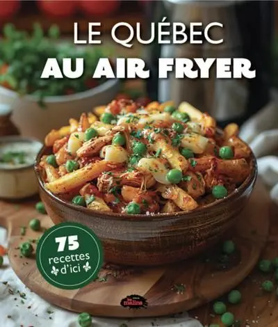 Le Québec au air fryer : 75 recettes d'ici