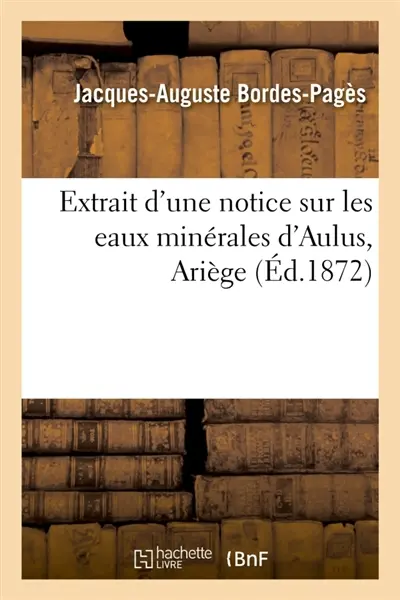 Extrait d'une notice sur les eaux minérales d'Aulus, Ariège